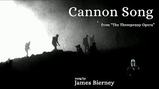 Cannon Song from quotThe Threepenny Operaquot Kurt WeillBertolt Brecht sung by James Bierney [upl. by Polak689]