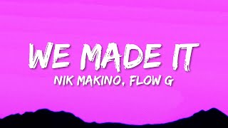 Nik Makino x Flow G  WE MADE IT Lyrics [upl. by Garwin]