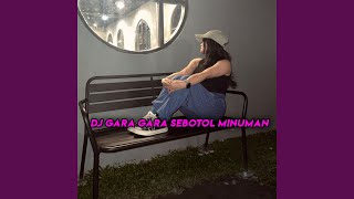 DJ Gara Gara Sebotol Minuman Dia Jalan Sempoyongan [upl. by Sheaff]