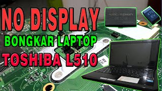 NO DISPLAY  Layar Tidak tampil  bongkar Laptop TOSHIBA L510 [upl. by Shepherd]