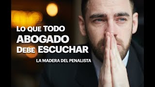 LA MADERA DEL PENALISTA LO QUE TODO ABOGADO DEBE ESCUCHAR [upl. by Juback]