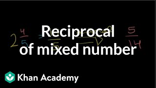 Reciprocal of a mixed number  Fractions  PreAlgebra  Khan Academy [upl. by Amari]