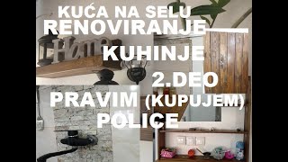 RENOVIRAM KUHINJU PRAVIM kupujemPOLICE OD DRVETA renoviranje kuće na selu 2 deo [upl. by Nawaj]