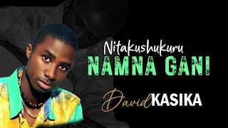 NITAKUSHUKURU NAMUNA GANI BY DAVID KASIKA OFFICIAL VIDEO SKIZA 7033241 [upl. by Tades]