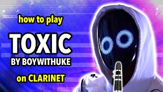 How to play Toxic by BoyWithUke on Clarinet  Clarified [upl. by Fatma]