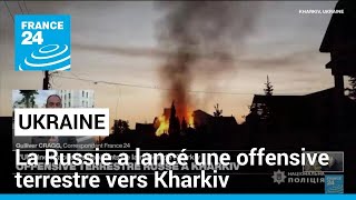 Ukraine la Russie a lancé une offensive terrestre quotdenvergurequot dans la région de Kharkiv [upl. by Glynias]