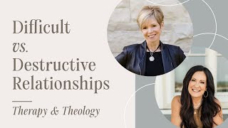 Difficult vs Destructive Relationships  Therapy amp Theology [upl. by Brennen]