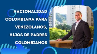 Nacionalidad Colombiana para Venezolanos hijos de padres colombianos [upl. by Tebzil935]