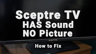 Sceptre TV HAS Sound But NO Picture  Black Screen WITH Sound  10Min Fixes [upl. by Acirehs]