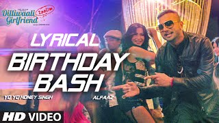 Birthday Bash FULL SONG with LYRICS  Yo Yo Honey Singh Alfaaz  Dilliwaali Zaalim Girlfriend [upl. by Broderic116]