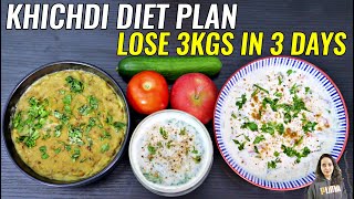 Khichdi Diet For Weight Loss  Lose 3 Kgs In 3 Days  Khichdi Diet Plan [upl. by Durgy85]