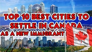 TOP 10 BEST CITIES TO SETTLE IN CANADA AS A NEW IMMIGRANT [upl. by Anilatac]