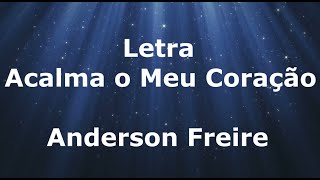 Anderson Freire  Acalma o Meu Coração  Letra [upl. by Arvid181]