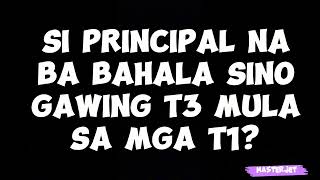 SI PRINCIPAL NA BA BAHALA SINO GAWING T3 MULA SA MGA T1 [upl. by Ree422]