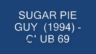 SUGAR PIE GUY 1994 CLUB 69 [upl. by Bithia]