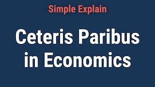 What Does Ceteris Paribus Mean in Economics [upl. by Fuhrman]