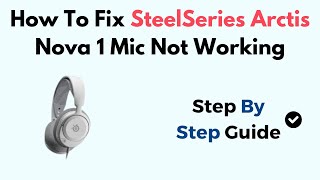 How To Fix SteelSeries Arctis Nova 1 Mic Not Working [upl. by Buxton]