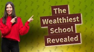 What is the richest school [upl. by Nasya]