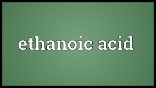 Ethanoic acid Meaning [upl. by Laurianne699]