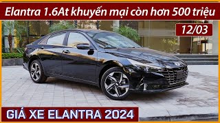 Giá xe Hyundai Elantra tháng 03 Giảm thêm tiền mặt cho xe Elantra 16at bản tiêu chuẩn vin 2024 [upl. by Konstance]