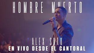 Alex Soto  Hombre Muerto En Vivo Desde El Cantoral [upl. by Trebo]