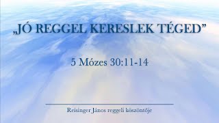 Reggeli köszöntő 20240106  5 Mózes 301114  Reisinger János [upl. by Nosraep]