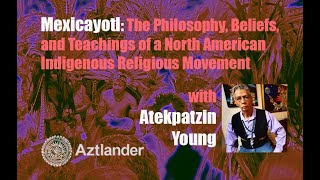 “Mexicayotl The Philosophy Beliefs and Teachingsquot by Atekpatzin Young [upl. by Aba]