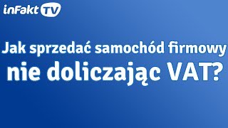 Jak sprzedać samochód firmowy nie doliczając VAT odc 28 [upl. by Ahsha]