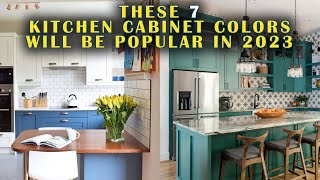 NEWEST Kitchen Trends 2023  7 Kitchen Cabinet Colors Will Be Popular in 2023 [upl. by Brander]