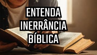 A sua falta de compreensão da INERRANCIA BIBLICA está impedindo você de crescer espiritualmente [upl. by Ttiwed577]