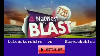 Leicestershire vs Warwickshire NatWest T20 Blast North Group  Live Cricket 25 July 2017 [upl. by Milstone]