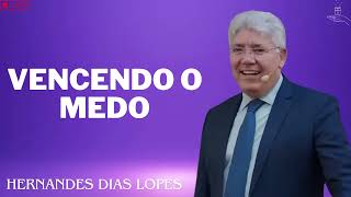 VENCENDO O MEDO  Hernandes Dias Lopes 2024 [upl. by Brittany]