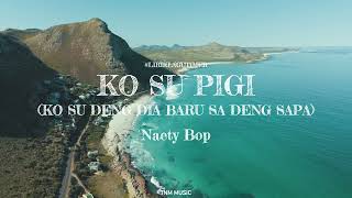 Lirik Lagu Timur  Ko Su Pigi KO SU DENG DIA BARU SA DENG SAPA   Naety Bop Ocean Ambiance [upl. by Schwing]