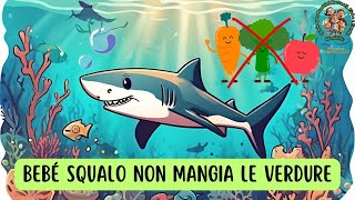 🦈𝐁𝐄𝐁𝐄 𝐒𝐐𝐔𝐀𝐋𝐎 𝐍𝐎𝐍 𝐀𝐌𝐀 𝐋𝐄 𝐕𝐄𝐑𝐃𝐔𝐑𝐄🥦🥕 ｡◕‿◕｡ ♥ Video Storie Favole Racconti Fiabe per Bambini ♥ [upl. by Adnical650]