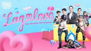 LAG LOVE  Mew Amazing x Bùi Công Nam  Tacaz Ngân Sát Thủ ABCT36 Bộ Bim Chủ Tịch VNG  MV [upl. by Carson]