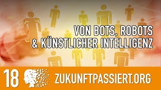 18 Von Bots Robots amp künstlicher Intelligenz  ZUKUNFT PASSIERT [upl. by Ardnekahs]