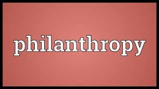 Philanthropy Meaning [upl. by Louanne274]