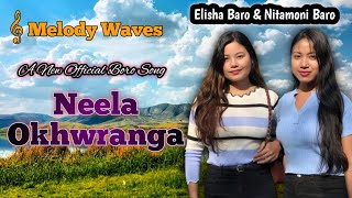 Neela Okhwranga  Nitamoni amp Elisha  A new boro song 2024 Melody Waves [upl. by Hunger]