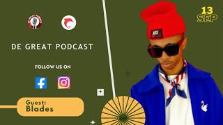 DE GREAT PODCAST EP22  Blades  Dj  AfroYano  Barber  Events  stylist  Blades park [upl. by Ennad]