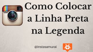 Formatando a Legenda do Instagram com a Linha Preta [upl. by Razatlab433]