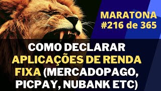 Como declarar Mercado pago Pagbank Picpay e Aplicações de Renda Fixa no IRPF  Maratona 216365 [upl. by Moonier]