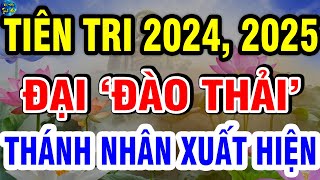 Tiên Tri Mới Nhất Cảnh Báo 2024 2025 Năm ĐẠI ĐÀO THẢI Thánh Nhân Cứu Thế Xuất Hiện VĐTH [upl. by Bound]