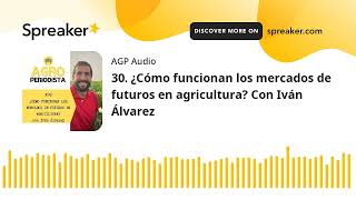 39 ¿Cómo funcionan los mercados de futuros en agricultura Con Iván Álvarez [upl. by Kcorb]