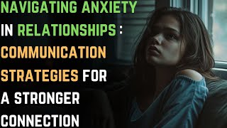 Navigating Anxiety in Relationships Communication Strategies for a Stronger Connection  GAD [upl. by Justino]