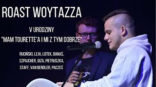 ROAST WOYTAZZA GIZA LEJA PACZEŚ RUCIŃSKI i inni  V URODZINY quotMAM TOURETTEA I MI Z TYM DOBRZEquot [upl. by Hurd]