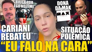 POLÊMICA DONA DA MAX DETONA INDIRETAS  CARIANI RESPONDE FALA DE PESSOAS SOBRE FUTURAS BRIGAS [upl. by Dom492]