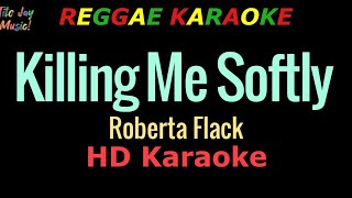 Killing Me Softly REGGAE KARAOKE  Roberta Flack HD Karaoke [upl. by Jerrilee]