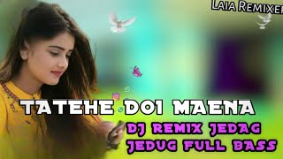 DJ REMIX NIAS MAENA JEDAG JEDUG FULL BASS TATEHE DOI MAENA BY LAIA REMIXER [upl. by Ivz]