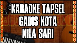 KARAOKE TAPSEL GADIS KOTA  NILA SARI MUSIK NO VOCAL [upl. by Darrell]