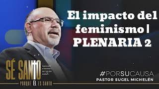 El impacto del feminismo  PLENARIA 2  Pastor Sugel Michelen [upl. by Natehc]